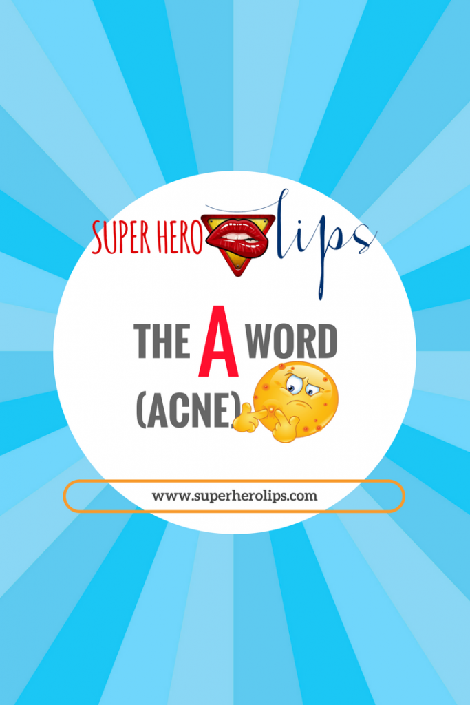 The “A” Word (Acne)