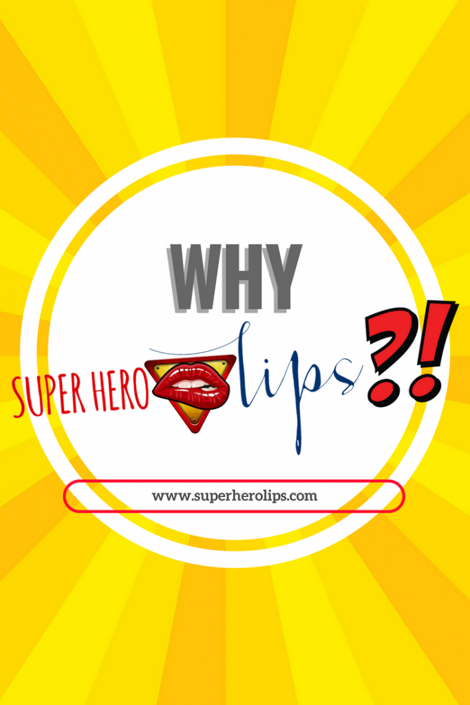 Why Super Hero Lips?
